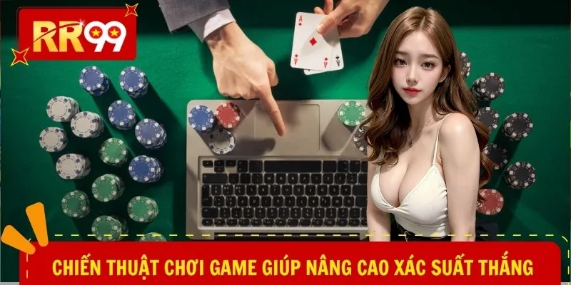 Chiến thuật chơi game giúp nâng cao xác suất thắng
