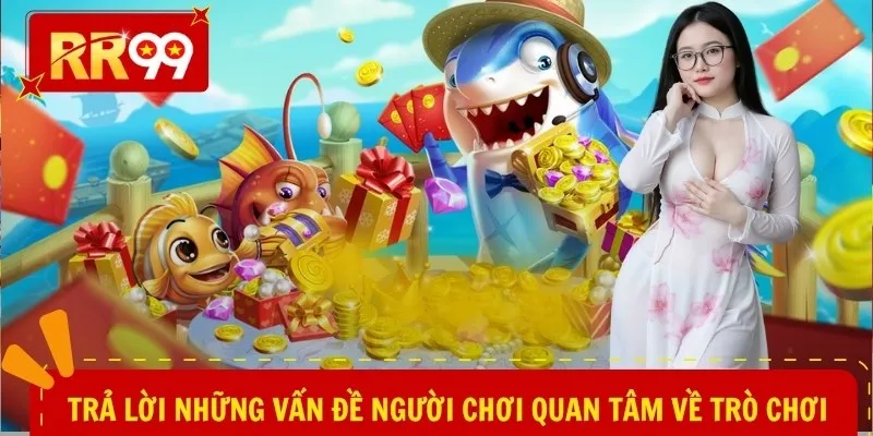 Trả lời những vấn đề người chơi quan tâm về trò chơi