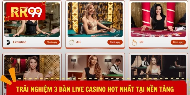 Trải nghiệm 3 bàn live casino hot nhất tại nền tảng