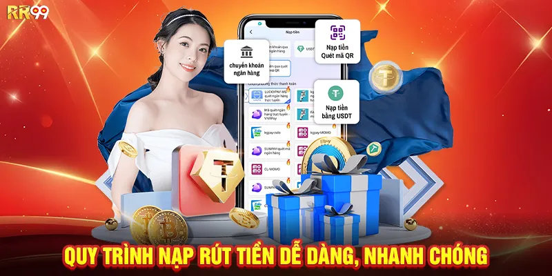 Quy trình nạp rút tiền dễ dàng, nhanh chóng